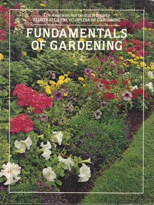 Fundamentals of Gardening (The American Horticultural Society Illustrated Encyclopedia of Gardening)