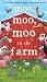 Moo, Moo, Moo on the Farm (A Lift-and-Learn Peek-Through Book)