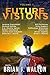 Future Visions by Brian J. Walton