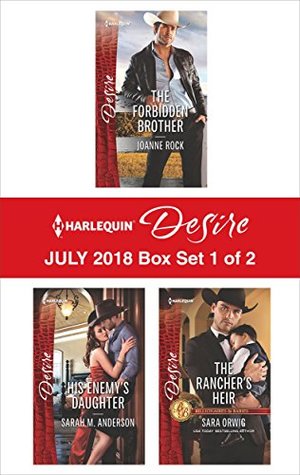Harlequin Desire July 2018 Box Set - 1 of 2: The Forbidden Brother\His Enemy's Daughter\The Rancher's Heir