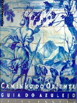 Caminho do Oriente : guia do azulejo