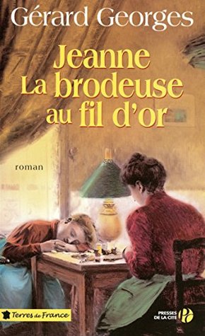 JEANNE LA BRODEUSE AU FIL D'OR (Terres de France) (French Edition)