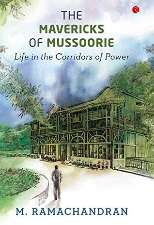 The Mavericks of Mussoorie: Life in the Corridors of Power (Paperback)