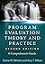 Program Evaluation Theory and Practice: A Comprehensive Guide