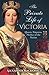 The Private Life of Victoria: Queen, Empress, Mother of the Nation