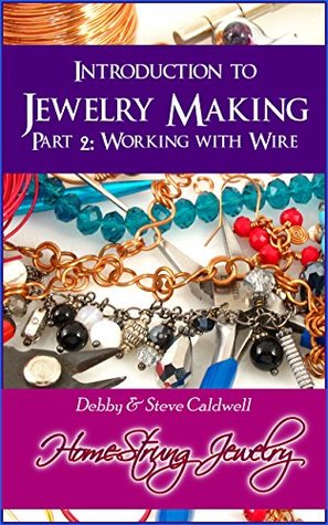 Introduction to Jewelry Making: Part 2: Working with Wire (Kindle Edition)