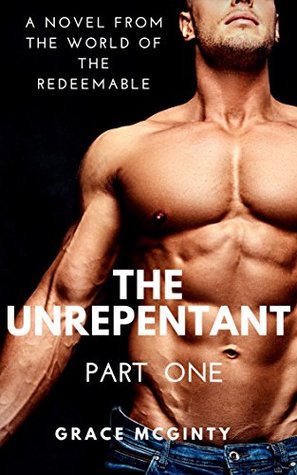 The Unrepentant: Part One (The Redeemable, #5)