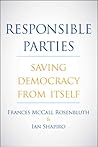 Responsible Parties: Saving Democracy from Itself Responsible Parties: Saving Democracy from Itself
