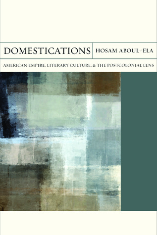 Domestications: American Empire, Literary Culture, and the Postcolonial Lens (Volume 31) (FlashPoints)