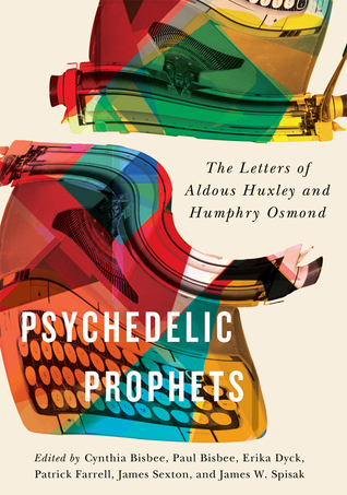 Psychedelic Prophets: The Letters of Aldous Huxley and Humphry Osmond (McGill-Queen's/AMS Healthcare Studies in the History of Medicine, Health, and Society, 48) (Volume 48)