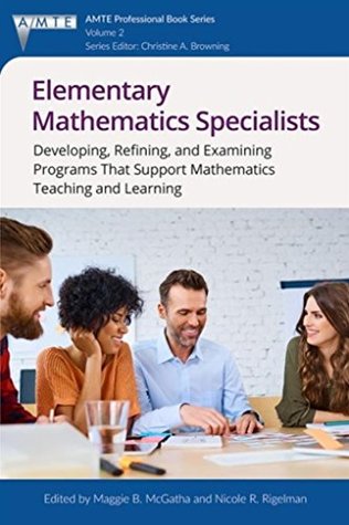 Elementary Mathematics Specialists: Developing, Refining, and Examining Programs That Support Mathematics Teaching and Learning (The Association of Mathematics ... (AMTE) Professional Book Series 2)