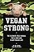 Vegan Strong: The Ultimate ...