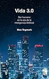 Vida 3.0: Ser humano en la era de la Inteligencia Artificial