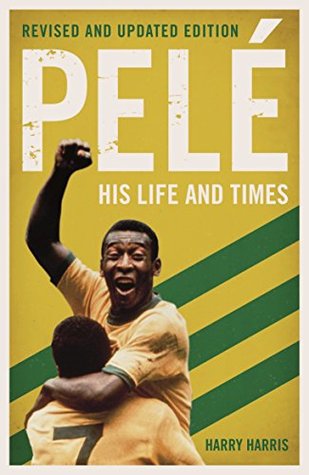Pelé: His Life and Times - Revised & Updated (Kindle Edition)