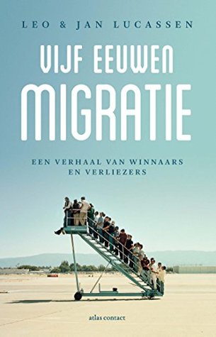 Vijf eeuwen migratie: Een verhaal van winnaars en verliezers (Dutch Edition)
