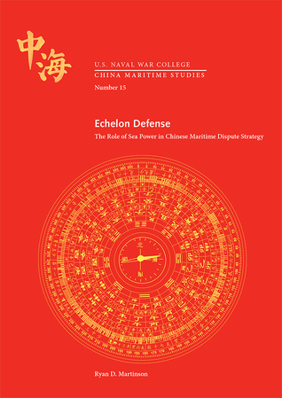 Echelon Defense: The Role of Sea Power in Chinese Maritime Dispute Strategy: The Role of Sea Power in Chinese Maritime Dispute Strategy (China Maritime Studies)