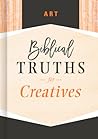 Art: Biblical Truths for Creatives Art: Biblical Truths for Creatives