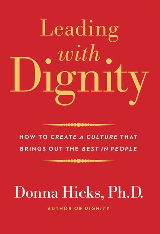Leading with Dignity: How to Create a Culture That Brings Out the Best in People (Hardcover)