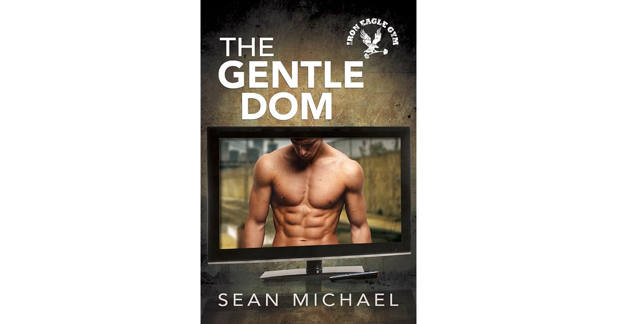 The Gentle Dom (Iron Eagle Gym, 7) by Sean Michael