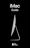 iMac Guide: The Ultimate Guide to iMac and macOS iMac Guide: The Ultimate Guide to iMac and macOS