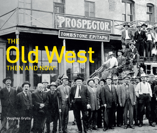 The Old West Then and Now®: A Non-Fiction History of the Indian Wars and the Gold Rush