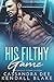 His Filthy Game: A Romance ...