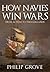 How Navies Win Wars by Philip D. Grove