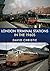 London Terminal Stations in the 1960s by David Christie