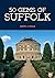 50 Gems of Suffolk: The His...