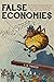 False Economies: The Strang...