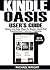 KINDLE OASIS USER'S GUIDE: Quick And Easy Ways To Master Oasis And Troubleshoot Common Problems