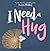 I Need a Hug