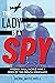 The Lady Is a Spy: Virginia...