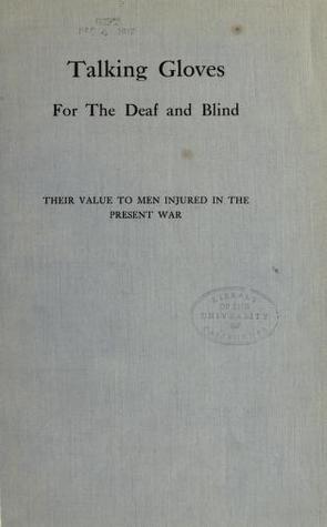 Talking Gloves for the Deaf and Blind: Their Value to Men Injured in the Present War (Unknown Binding)
