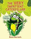 The Very Impatient Caterpillar (A Very Impatient Caterpillar, #1)