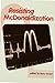 Resisting McDonaldization