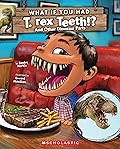 What If You Had T. Rex Teeth?: And Other Dinosaur Parts