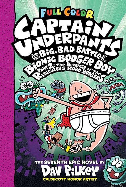 Captain Underpants and the Big, Bad Battle of the Bionic Booger Boy, Part 2: The Revenge of the Ridiculous Robo-Boogers: Color Edition (Captain Underpants #7): Color Edition