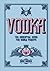 Vodka: The Essential Guide for Vodka Purists (Y)