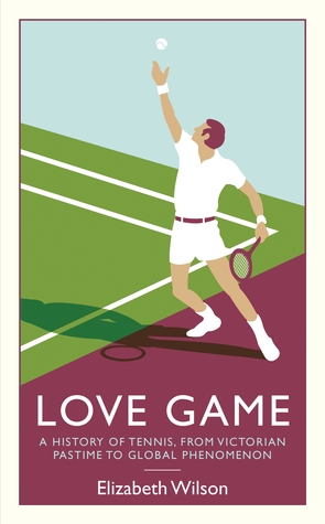 Love Game: A History of Tennis, from Victorian Pastime to Global Phenomenon