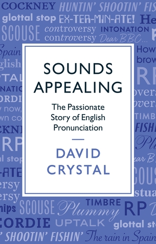 Sounds Appealing: The Passionate Story of English Pronunciation (Hardcover)