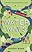 Water Ways: A Thousand Mile...