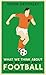 What We Think About When We Think About Football