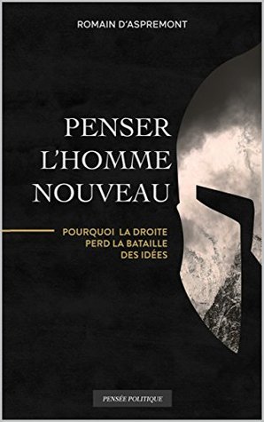 Penser l'Homme nouveau: Pourquoi la droite perd la bataille des idées (French Edition)