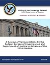 FBI IG Report: A Review of Various Actions by the Federal Bureau of Investigation and Department of Justice in Advance of the 2016 Election: U.S. Department of Justice Office of the Inspector General