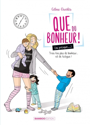 Que du bonheur ! (ou presque...) Tome 2 - Trois fois plus de bonheur... et de fatigue !