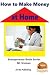 How to Make Money at Home (Entrepreneur Book Series 4)
