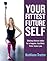 Your Fittest Future Self: Making Choices Today for a Happier, Healthier, Fitter Future You