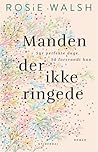 Manden der ikke ringede by Rosie Walsh