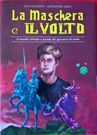 La maschera e il volto: Il mondo virtuale e sociale dei giocatori di ruolo